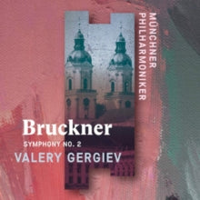 Munchner Philharmoniker & Valery Gergiev: Anton Bruckner: Symphony No. 2 - CD