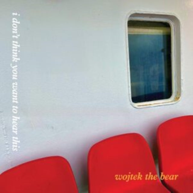 Wojtek the Bear: I Dont Think You Want To Hear This (Ferry Red Vinyl) - Vinyl