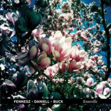 Fennesz/Deniell/Buck: Knoxville LP - Vinyl