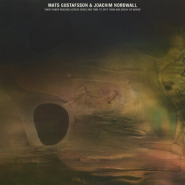 Mats Gustafsson & Joachim Nordwall: Their Power Reached Across Space And Time-To Defy Them Was Death-Or Worse - Vinyl
