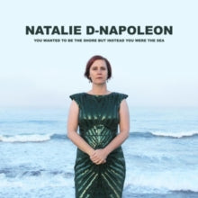 Natalie-D Napoleon: You Wanted To Be The Shore But Instead You Were The Sea - CD