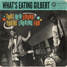 What's Eating Gilbert: That New Sound YouRe Looking For - Vinyl