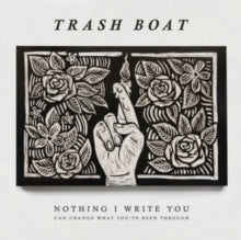 Trash Boat: Nothing I Write You Can Change What YouVe Been Through - CD