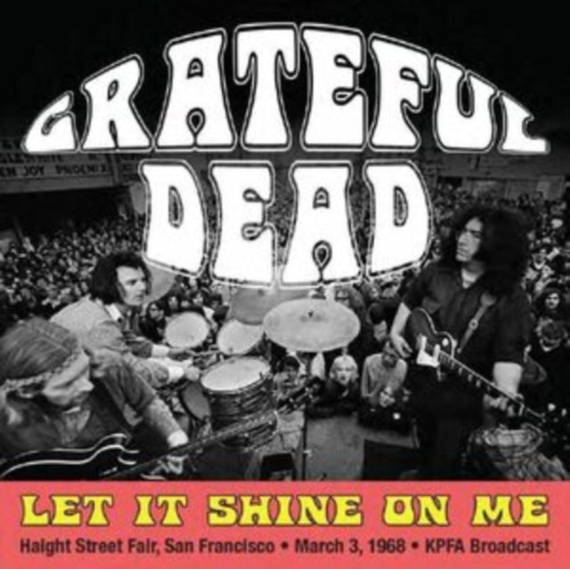 Grateful Dead: Let It Shine On Me: Haight Street Fair / San Francisco / March 3rd 1968 / Kpfa Broadcast - CD