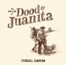 Sturgill Simpson: The Ballad Of Dood & Juanita - Vinyl