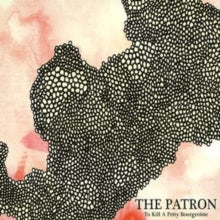 To Kill A Petty Bourgeoisie: The Patron - CD