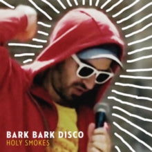 Bark Bark Disco: Holy Smokes - Vinyl