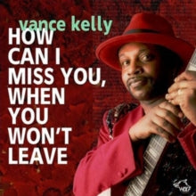 Vance Kelly & His Backstreet Blues Band: How Can I Miss You When You Wont Leave ? - CD