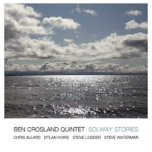 Ben Crosland Quintet: Solway Stories - CD