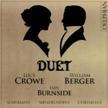 Lucy Crowe / William Berger / Iain Burnside: Duet: Mendelssohn - Schumann - Cornelius - CD