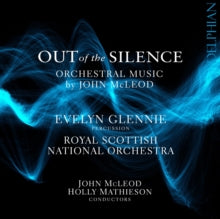 Evelyn Glennie / Royal Scottish National Orchestra / John Mcleod / Holly Mathieson: John Mcleod: Out Of The Silence - Orchestral Music By John Mcleod - CD