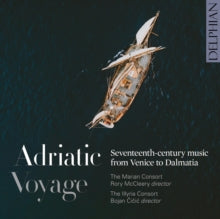 Marian Consort / Rory Mccleery / The Illyria Consort / Bojan Cicic: Adriatic Voyage. Seventeenth-Century Music From Venice To Dalmatia - CD