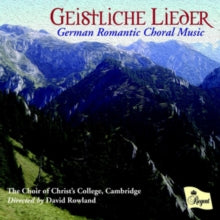 Choir Of Christs College / Cambridge / David Rowland / Mark Roberts / Jonathan Ellse: Geistliche Lieder: German Romantic Choral Music - CD
