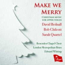 Benenden Chapel Choir / London Metropolitan Brass / Edward Whiting: Make We Merry: Christmas Music For Upper Voices By David Bednal / Bob Chilcott / Darah Quartel - CD