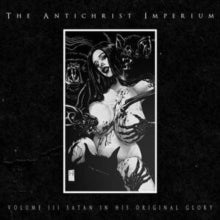 The Antichrist Imperium: Volume Iii: Satan In His Original Glory (Limited Edition) (Digi) - CD
