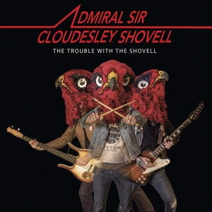 Admiral Sir Cloudesley Shovell: The Trouble With The Shovell - CD