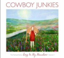 Cowboy Junkies: Sing In My Meadow: The Nomad Series Vol. 3 - CD