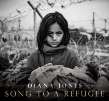 Diana Jones: Song To A Refugee - CD