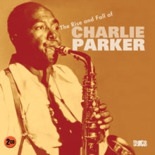 Charlie Parker: The Rise And Fall Of - CD