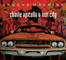Charlie Apicella & Iron City: Groove Machine - CD