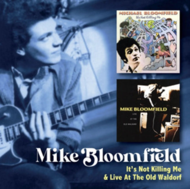 Mike Bloomfield: Its Not Killing Me C/W Live At The Old Waldorf - CD