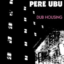 Pere Ubu: Dub Housing - Vinyl