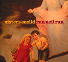 Sisters Euclid: Run Neil Run - CD