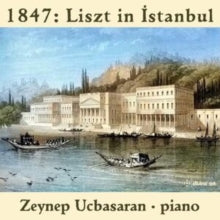 Ucbasaran: 1847: Liszt In Istanbul - CD