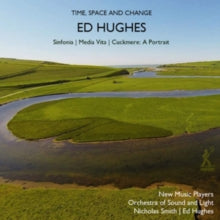 New Music Players / Hughes: Ed Hughes: Time. Space and Change - Sinfonia / Media Vita / Cuckmere: A Portrait - CD