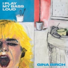 Gina Birch: I Play My Bass Loud - Vinyl