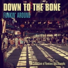 Down to the Bone: Funkin Around: A Collection Of Remixes And Reworks - CD