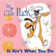 Cat Pack: It Aint What You Do - CD