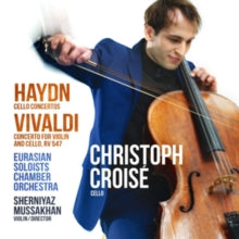 Christoph Croise / Eurasian Soloists Chamber Orchestra / Sherniyaz Mussakhan: Haydn Violin Concertos. Vivaldi Concerto For Violin And Cell - CD