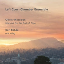 Left Coast Chamber Ensemble: Messiaen: Quartet For The End Of Time / Kurt Rohde: One Wing - CD