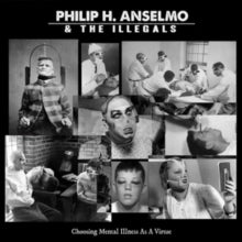 Philip H. Anselmo & The Illegals: Choosing Mental Illness As A Virtue - CD