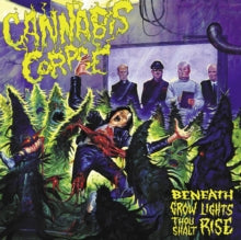 Cannabis Corpse: Beneath Grow Lights Thou Shalt Rise - CD