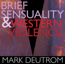Mark Deutrom: Brief Sensuality And Western Violence - CD