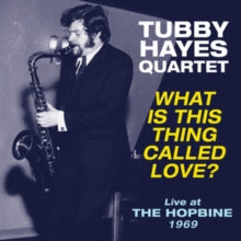 The Tubby Hayes Quartet: What Is This Thing Called Love? - Live At The Hopbine 1969 - Vinyl