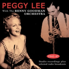 Peggy Lee with The Benny Goodman Orchestra: Peggy Lee With The Benny Goodman Orchestra 1941-47 - CD