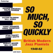 Various Artists: So Much. So Quickly: British Modern Jazz Pianists 1948-62 - CD