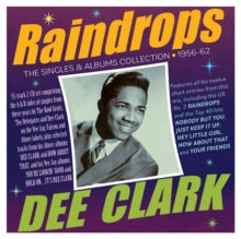 Dee Clark: Raindrops: The Singles & Albums Collection 1956-62 - CD