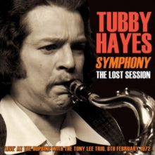Tubby Hayes: Symphony - The Lost Session 1972 - With Tony Lee Trio - CD