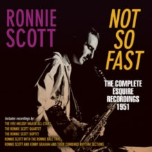 Ronnie Scott: Not So Fast - The Complete Esquire Recordings 1951 - CD