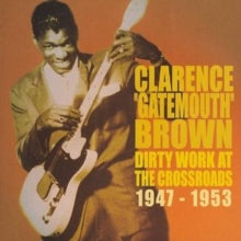 Clarence 'Gatemouth' Brown: Dirty Work At The Crossroads 1947-1953 - CD
