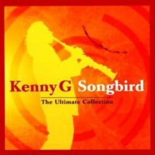 Kenny G: Songbird - The Ultimate Collection - CD