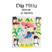 Dig Nitty: Reverse Of Mastery - Vinyl
