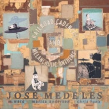 Jose Medeles: Railroad Cadences & Melancholic Anthems - CD