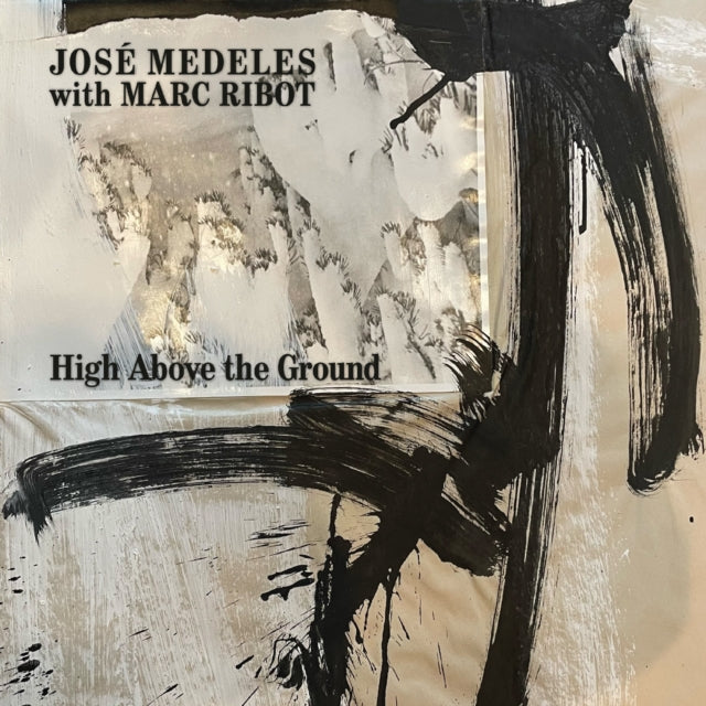 Jose Medeles With Marc Ribot: High Above The Ground (Black/White Splatter Vinyl) - Vinyl