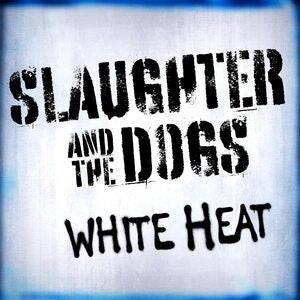 Slaughter & the Dogs: White Heat (White Vinyl) - Vinyl