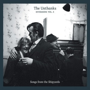 The Unthanks: Diversions Vol. 3: Songs From The Shipyards - Vinyl